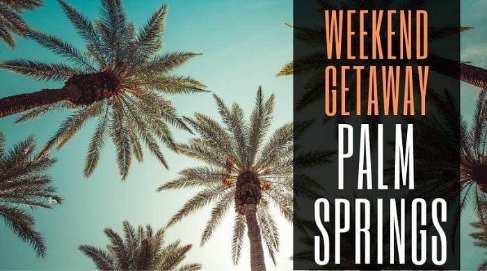 Weekend Getaway: Palm Springs