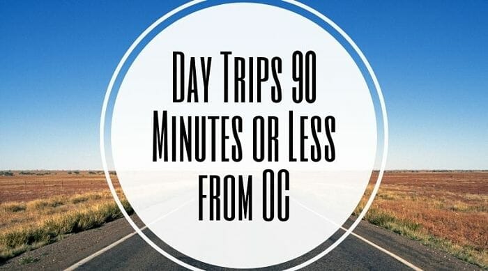Day Trips 90 Minutes Or Less From Orange County
