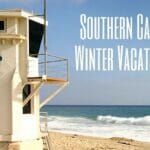 Southern California Winter Vacation Ideas