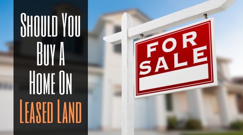 Should You Buy A Home On Leased Land?