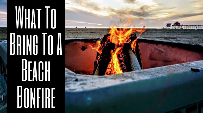 What To Bring To A Beach Bonfire