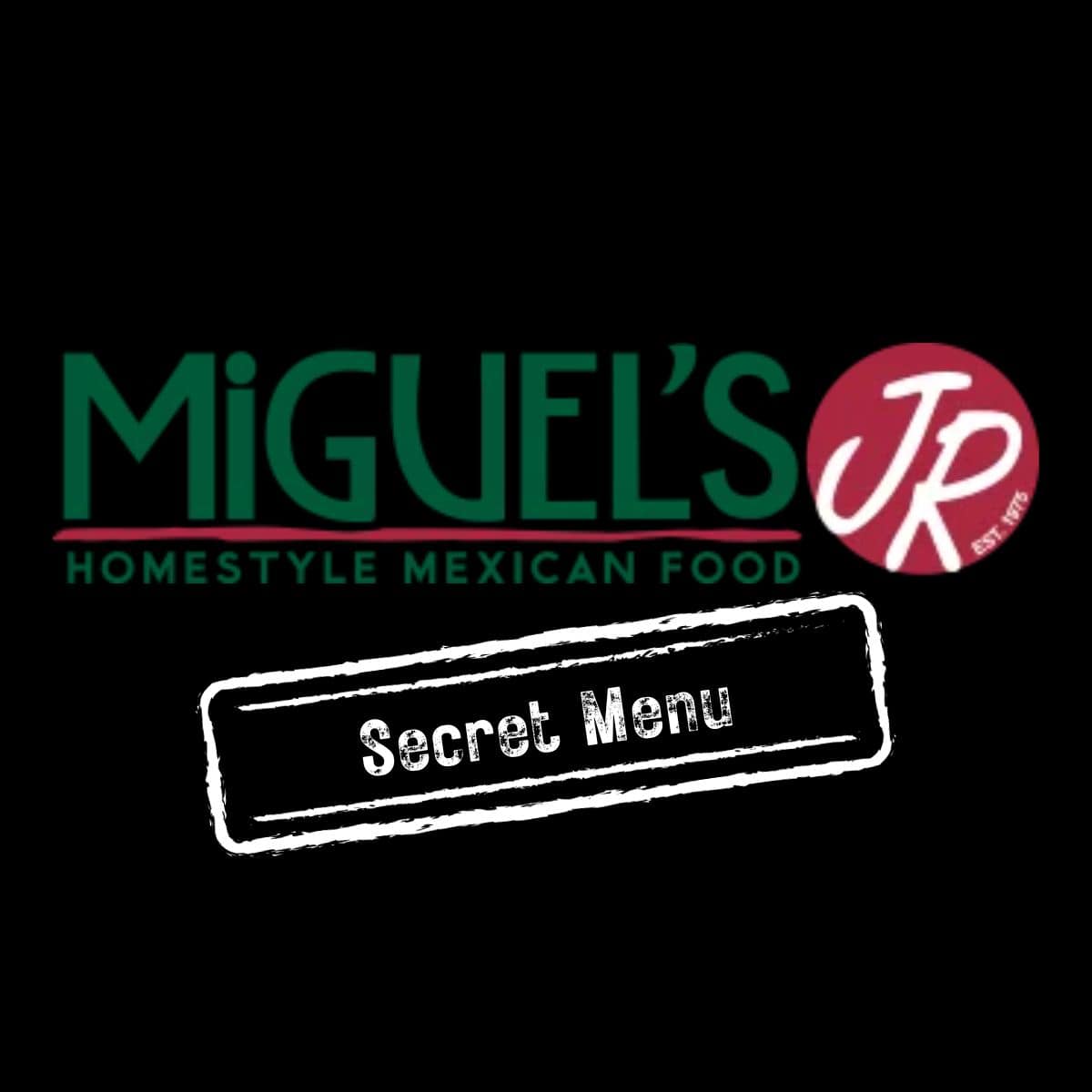 Miguel's Jr. Secret Menu