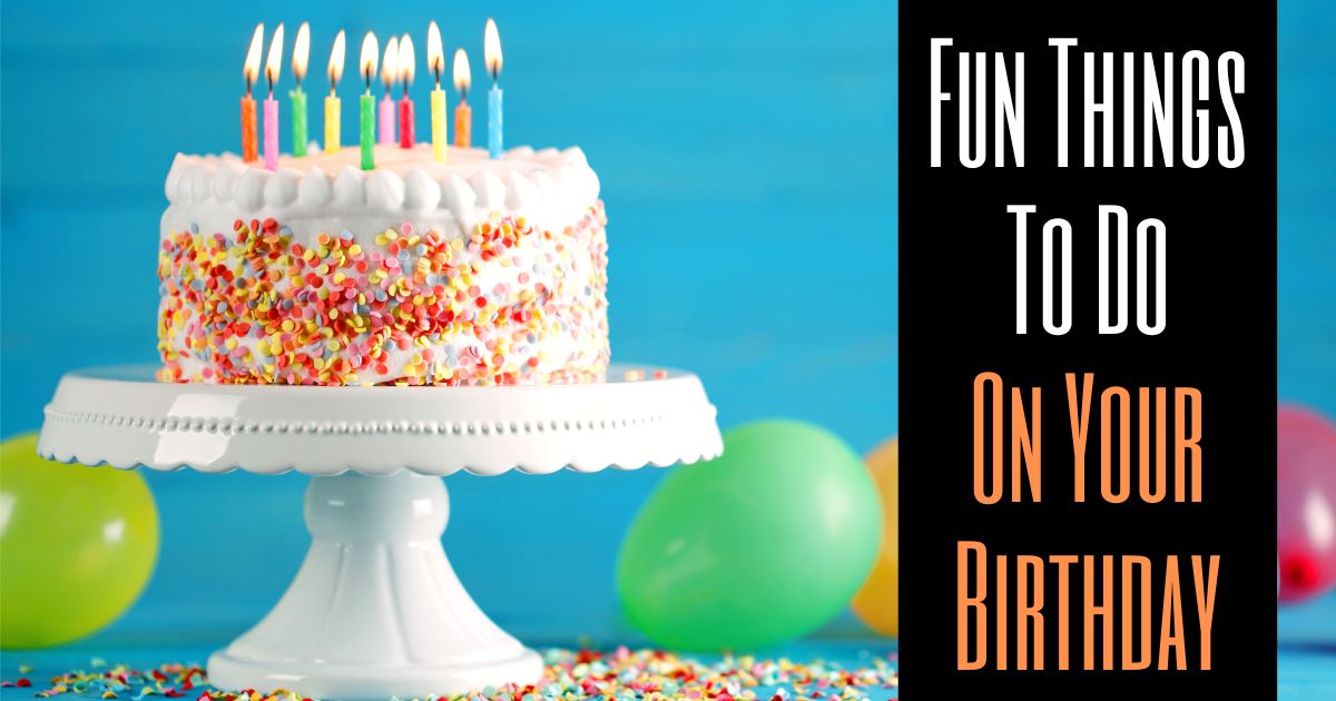 Fun Things To Do On Your Birthday | Enjoy OC