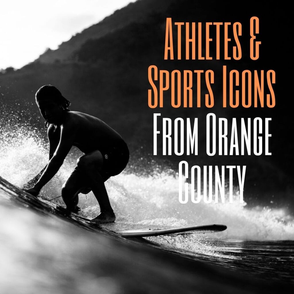 Famous Athletes & Sports Icons From Orange County